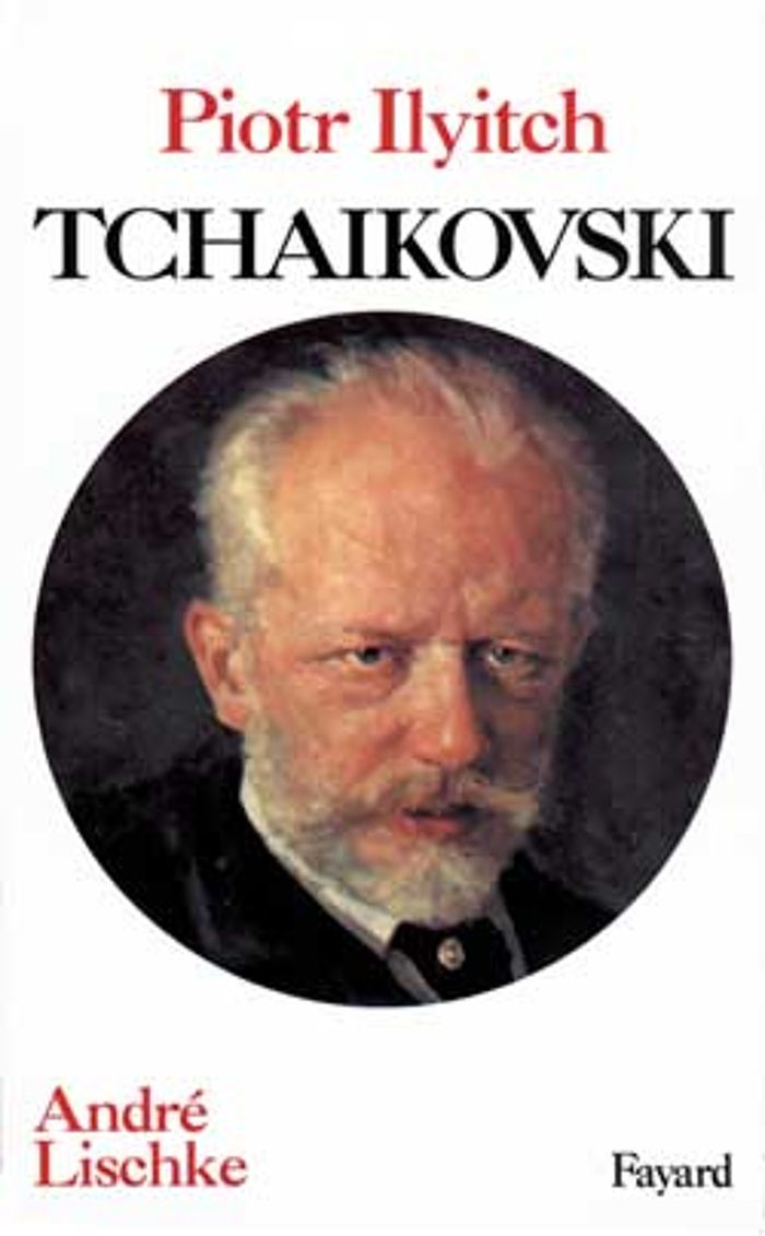 Couverture du livre « PIOTR ILIYTCH TCHAIKOVSKI » de Andre Lischke, librairie Les Contes Infusés à Corte