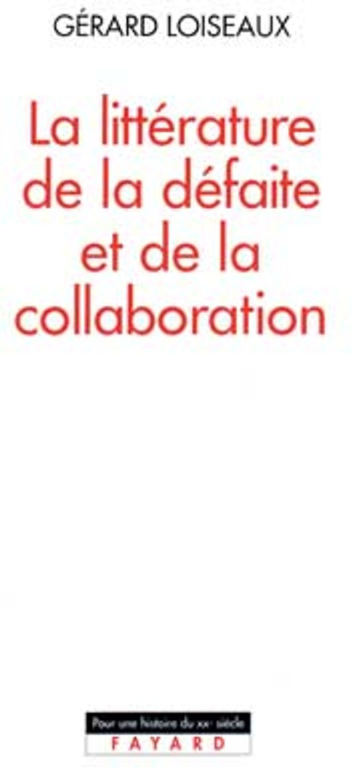 Couverture du livre « LA LITTERATURE DE LA DEFAITE ET DE LA COLLABORATION » de Gerard Loiseaux, librairie Les Contes Infusés à Corte