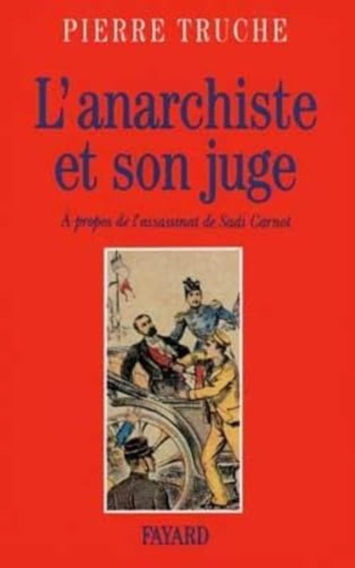 Couverture du livre « L'ANARCHISTE ET SON JUGE - A PROPOS DE L'ASSASSINAT DE SADI CARNOT » de Pierre Truche, librairie Les Contes Infusés à Corte