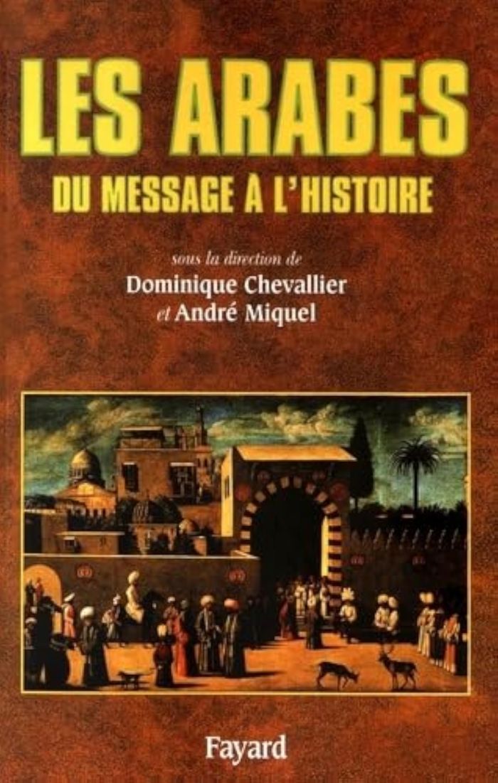 Couverture du livre « LES ARABES - DU MESSAGE A L'HISTOIRE » de Miquel/chevallier, librairie Les Contes Infusés à Corte