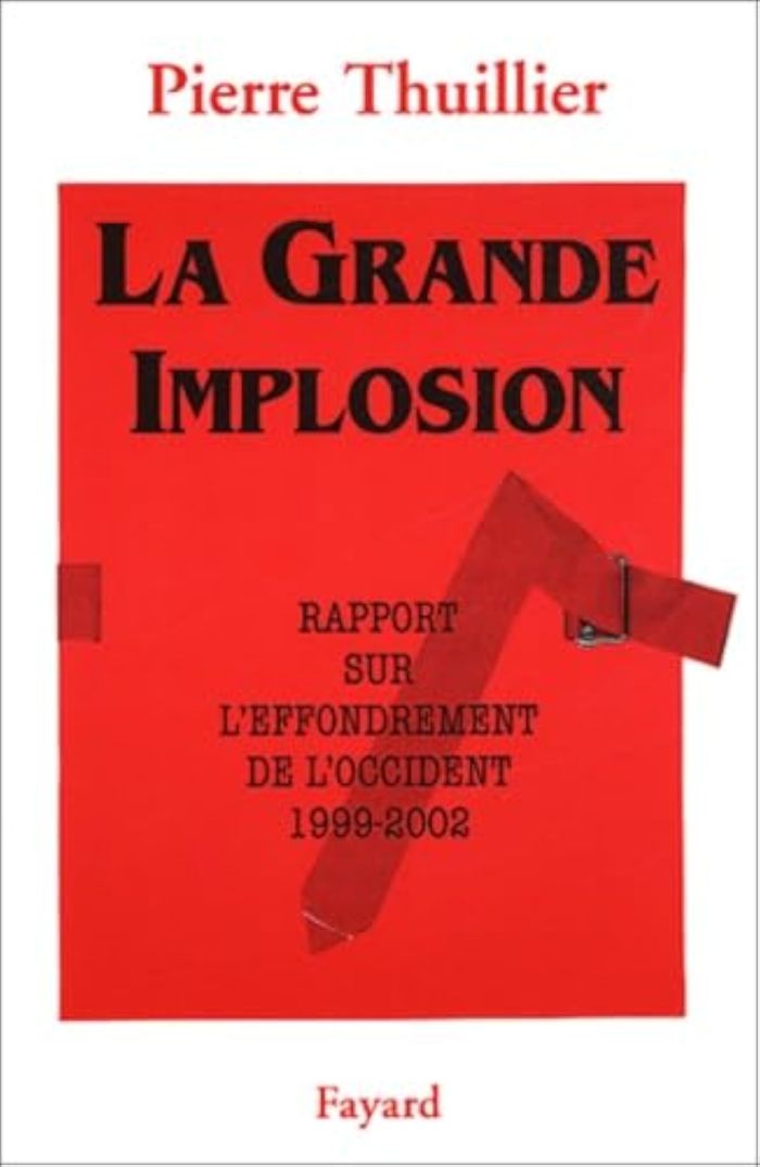 Couverture du livre « LA GRANDE IMPLOSION - RAPPORT SUR L'EFFONDREMENT DE L'OCCIDENT (1999-2002) » de Pierre Thuillier, librairie Les Contes Infusés à Corte