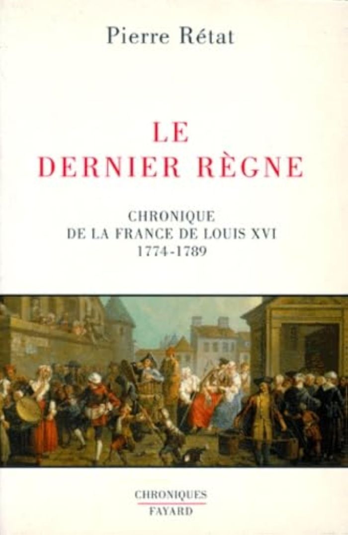 Couverture du livre « LE DERNIER REGNE - CHRONIQUE DE LA FRANCE DE LOUIS XVI (1774-1789) » de Pierre Retat, librairie Les Contes Infusés à Corte