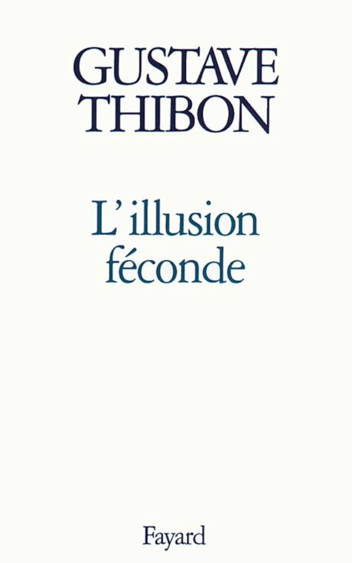 Couverture du livre « L'ILLUSION FECONDE » de Gustave Thibon, librairie Les Contes Infusés à Corte