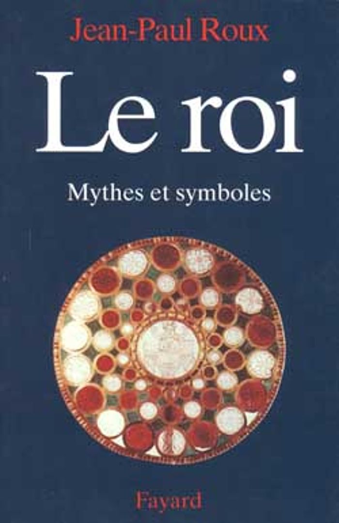 Couverture du livre « LE ROI - MYTHES ET SYMBOLES » de Jean-Paul Roux, librairie Les Contes Infusés à Corte