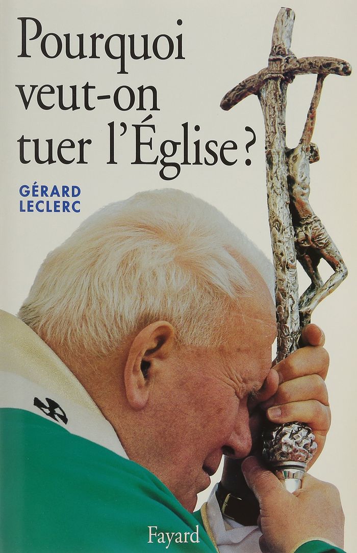 Couverture du livre « POURQUOI VEUT-ON TUER L'EGLISE ? » de Gerard Leclerc, librairie Les Contes Infusés à Corte