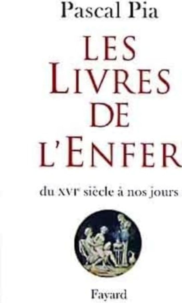 Couverture du livre « LES LIVRES DE L'ENFER - DU XVIE SIECLE A NOS JOURS » de Pascal Pia, librairie Les Contes Infusés à Corte