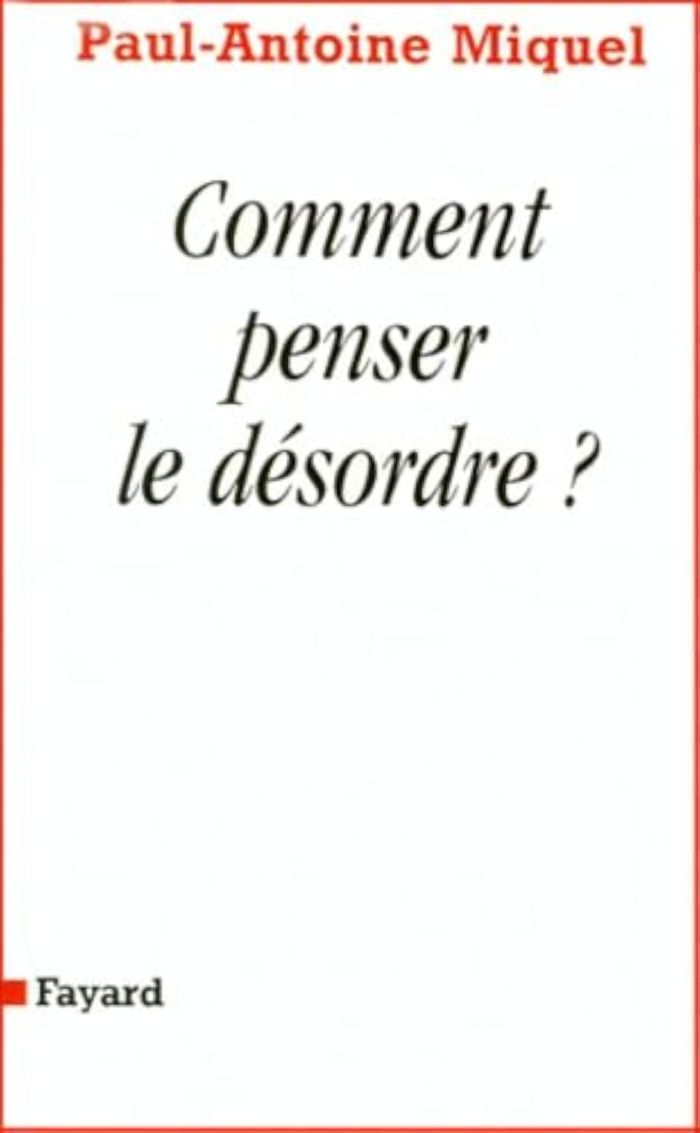 Couverture du livre « COMMENT PENSER LE DESORDRE ? » de Paul-Antoine Miquel, librairie Les Contes Infusés à Corte