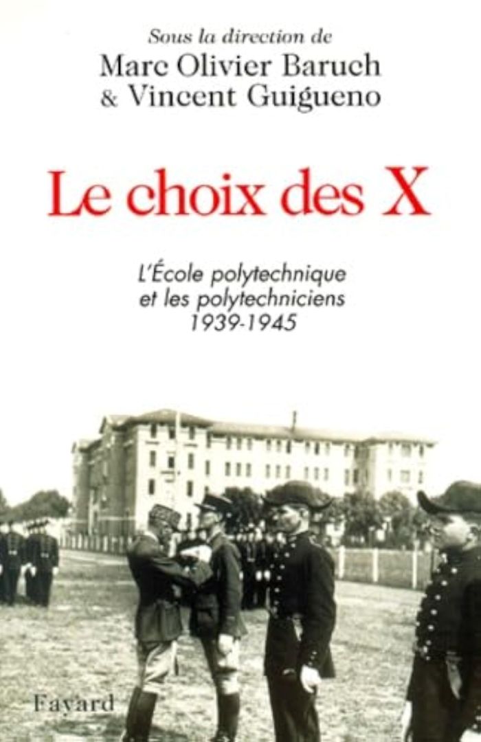 Couverture du livre « LE CHOIX DES X - L'ECOLE POLYTECHNIQUE ET LES POLYTECHNICIENS 1939-1945 » de Baruch Marc Olivier, librairie Les Contes Infusés à Corte