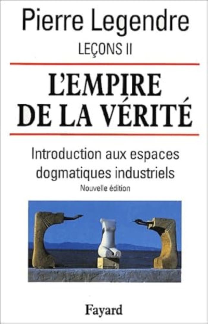 Couverture du livre « L'EMPIRE DE LA VERITE - LECONS II (NOUVELLE EDITION) - INTRODUCTION AUX ESPACES DOGMATIQUES INDUSTRI » de Pierre Legendre, librairie Les Contes Infusés à Corte