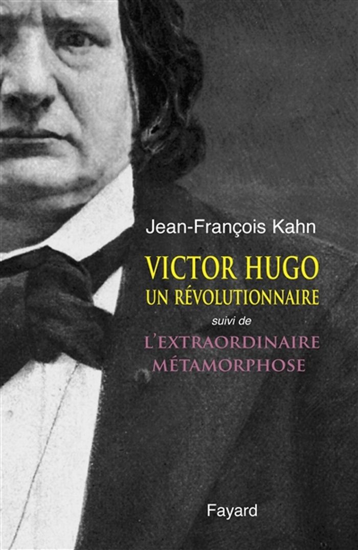 Couverture du livre « VICTOR HUGO, UN REVOLUTIONNAIRE - SUIVI DE L'EXTRAORDINAIRE METAMORPHOSE » de Jean-Francois Kahn, librairie Les Contes Infusés à Corte