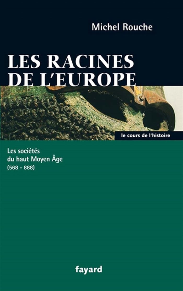 Couverture du livre « LES RACINES DE L'EUROPE - LES SOCIETES DU HAUT MOYEN AGE (568-888) » de Michel Rouche, librairie Les Contes Infusés à Corte
