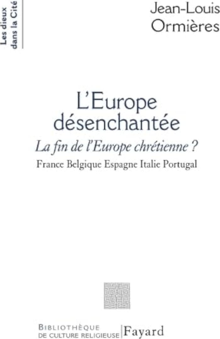 Couverture du livre « L'EUROPE DESENCHANTEE - LA FIN DE L'EUROPE CHRETIENNE?<BR> FRANCE BELGIQUE ESPAGNE ITALIE PORTUGAL », librairie Les Contes Infusés à Corte
