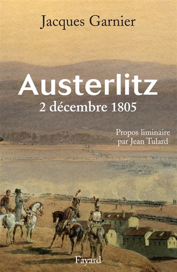 Couverture du livre « AUSTERLITZ 2 DECEMBRE 1805 » de Jacques Garnier, librairie Les Contes Infusés à Corte