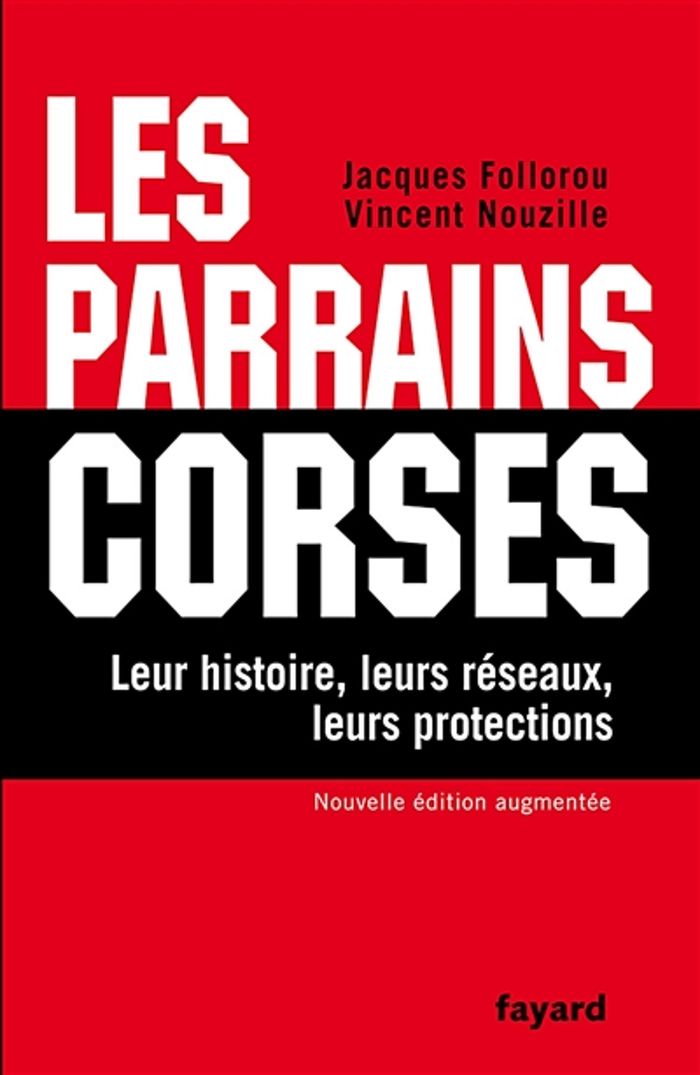 Couverture du livre « LES PARRAINS CORSES - LEUR HISTOIRE, LEURS RESEAUX, LEURS PROTECTIONS », librairie Les Contes Infusés à Corte