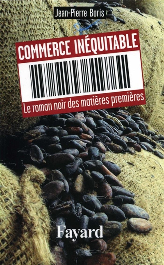 Couverture du livre « COMMERCE INEQUITABLE - LE ROMAN NOIR DES MATIERES PREMIERES » de Jean-Pierre Boris, librairie Les Contes Infusés à Corte