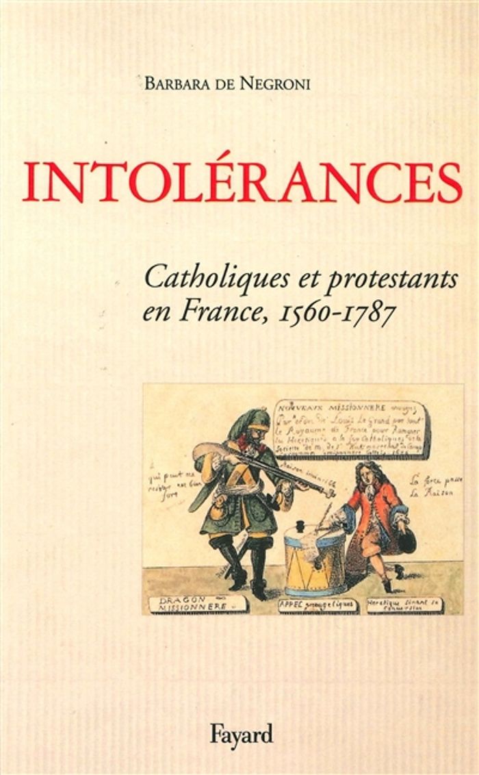 Couverture du livre « INTOLERANCES - CATHOLIQUES ET PROTESTANTS EN FRANCE 1560-1787 » de Barbara Negroni, librairie Les Contes Infusés à Corte