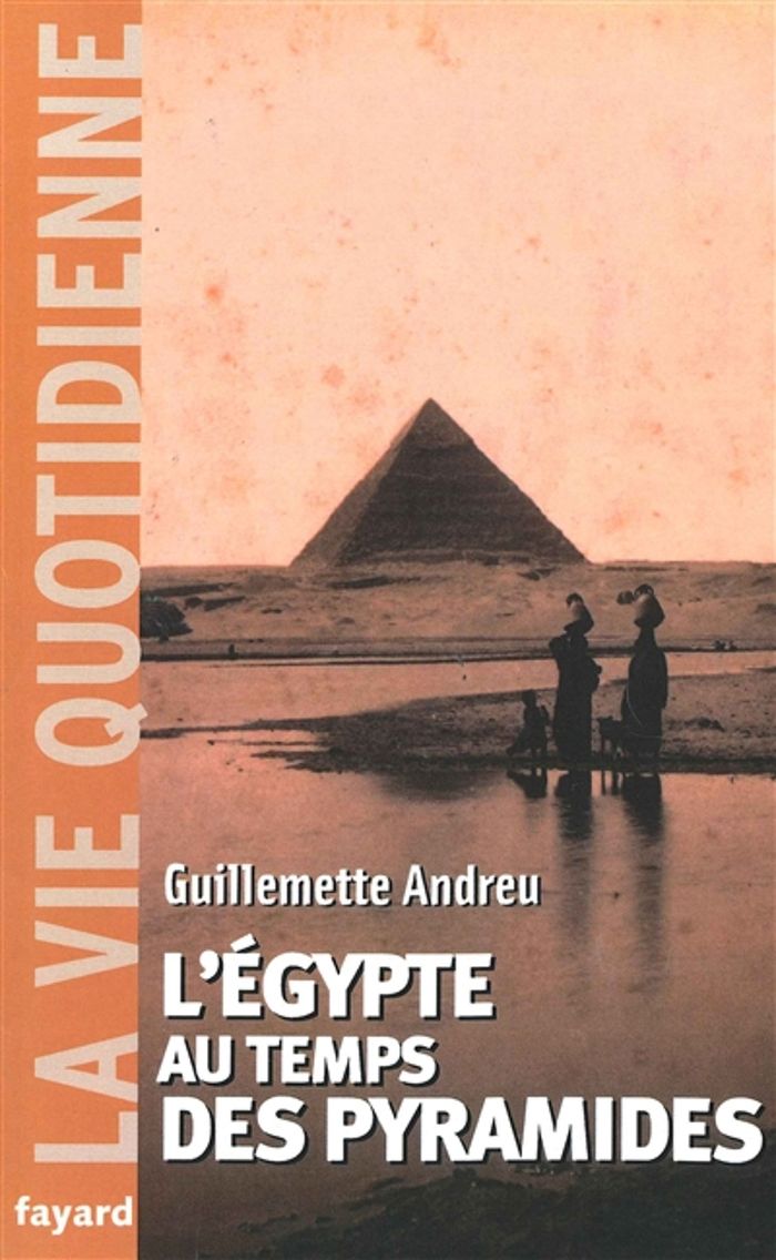 Couverture du livre « L'EGYPTE AU TEMPS DES PYRAMIDES - LA VIE QUOTIDIENNE » de Guillemette Andreu, librairie Les Contes Infusés à Corte