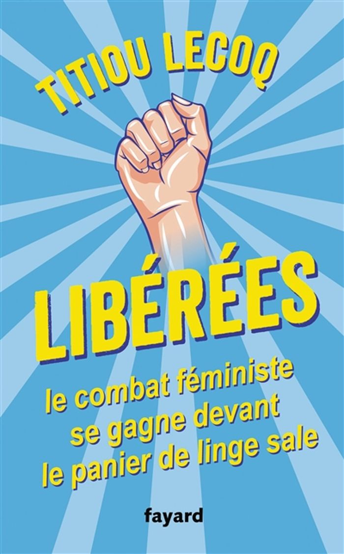 Couverture du livre « Libérées ! : le combat féministe se gagne devant le panier de linge sale » de Titiou Lecoq, librairie Les Contes Infusés à Corte