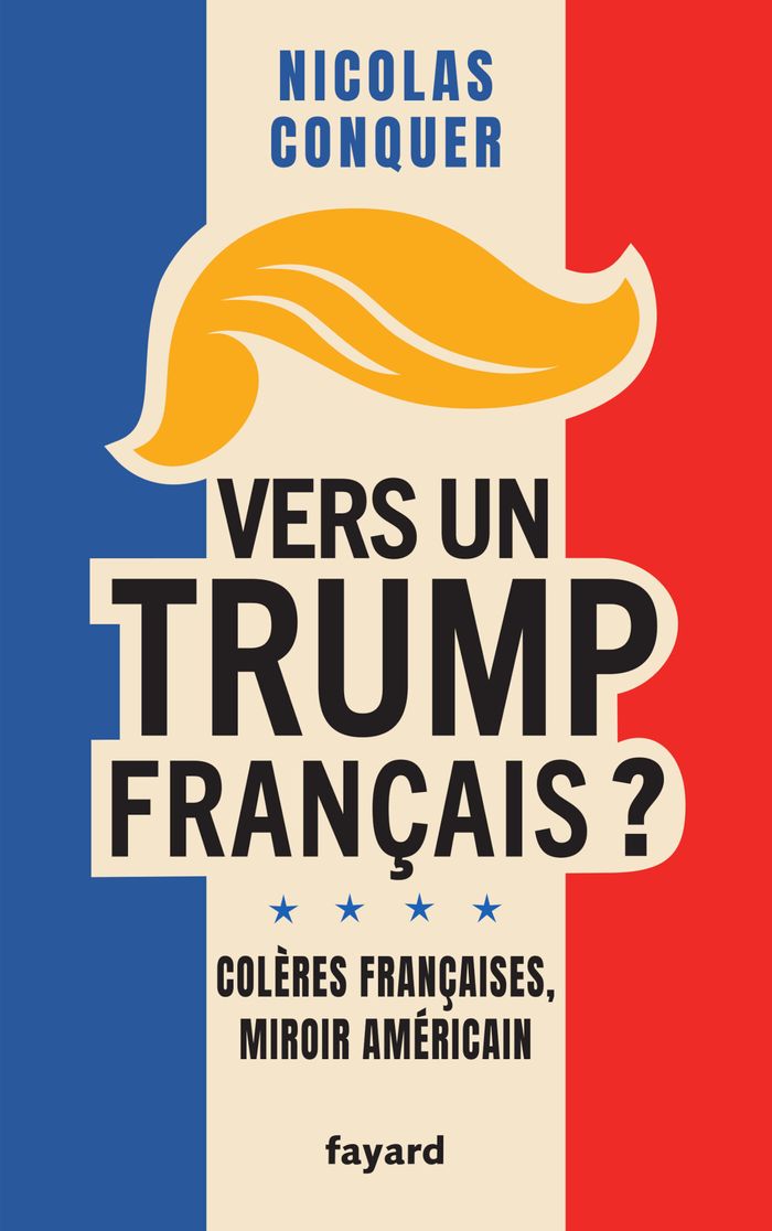 Couverture du livre « Vers un Trump français ? : colères françaises, miroir américain » de Nicolas Conquer, librairie Les Contes Infusés à Corte