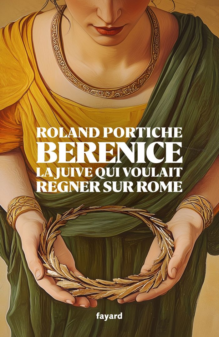 Couverture du livre « Bérénice : la juive qui voulait régner sur Rome » de Roland Portiche, librairie Les Contes Infusés à Corte