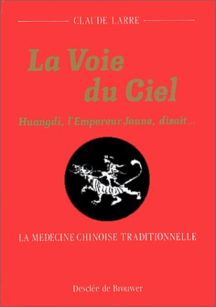 Couverture du livre « LA VOIE DU CIEL - HUANGDI, L'EMPEREUR JAUNE, DISAIT... LA MEDECINE CHINOISE TRADITIONNELLE » de Claude Larre, librairie Les Contes Infusés à Corte