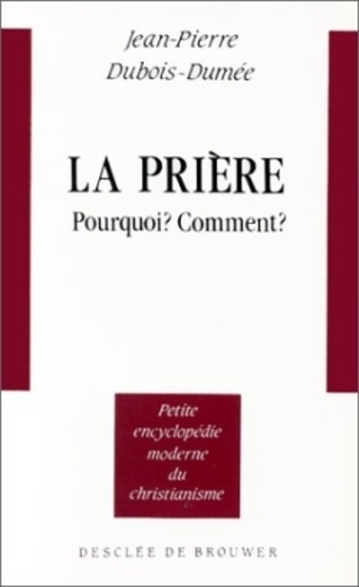 Couverture du livre « LA PRIERE - POURQUOI ? COMMENT ? » de J-P. Dubois-Dumee, librairie Les Contes Infusés à Corte