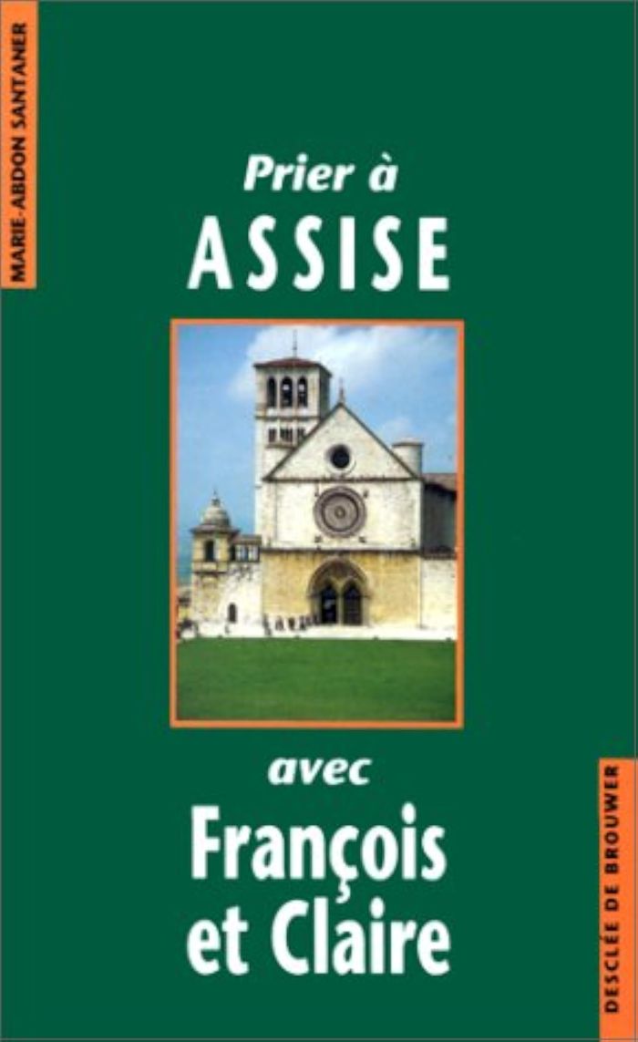 Couverture du livre « PRIER A ASSISE AVEC FRANCOIS ET CLAIRE » de Marie-Abdon Santaner, librairie Les Contes Infusés à Corte
