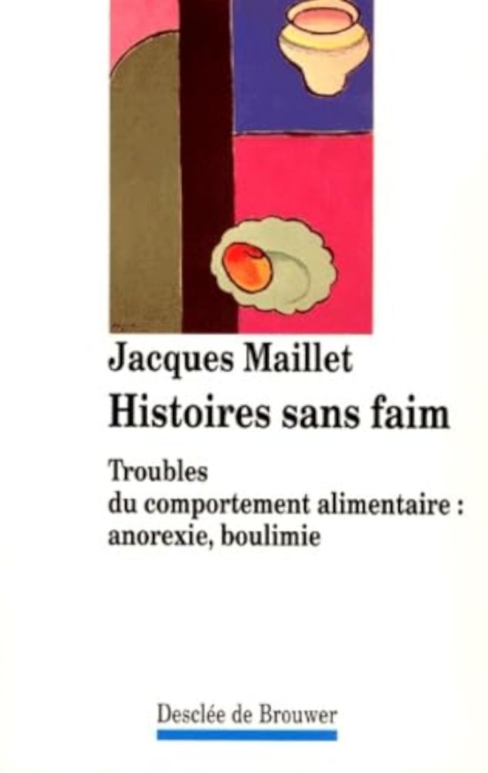 Couverture du livre « HISTOIRES SANS FAIM - TROUBLES DU COMPORTEMENT ALIMENTAIRE : ANOREXIE, BOULIMIE » de Jacques Maillet, librairie Les Contes Infusés à Corte