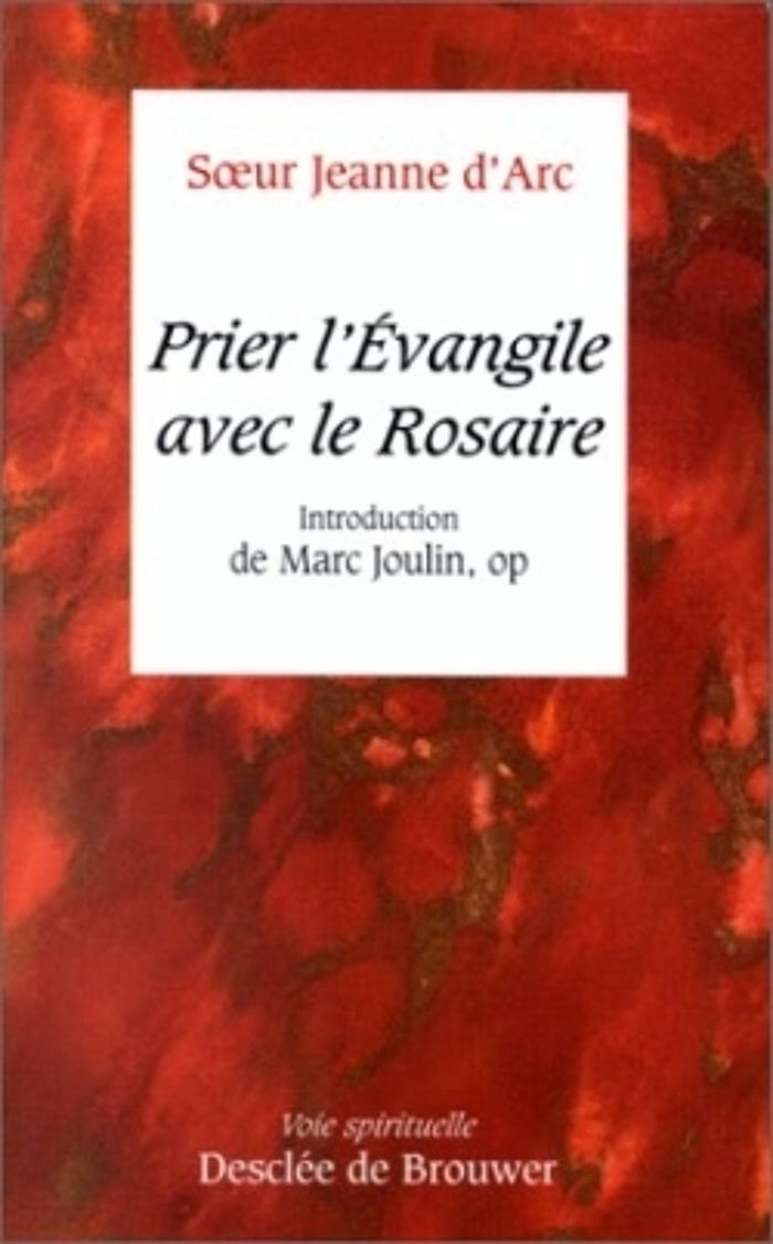 Couverture du livre « PRIER L'EVANGILE AVEC LE ROSAIRE - INTRODUCTION DE MARC JOULIN » de Jeanne D' Arc/joulin, librairie Les Contes Infusés à Corte