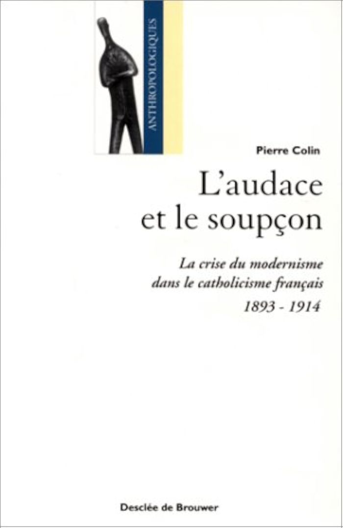 Couverture du livre « L'AUDACE ET LE SOUPCON - LA CRISE DU MODERNISME DANS LE CATHOLICISME FRANCAIS, 1893-1914 » de Pierre Colin, librairie Les Contes Infusés à Corte