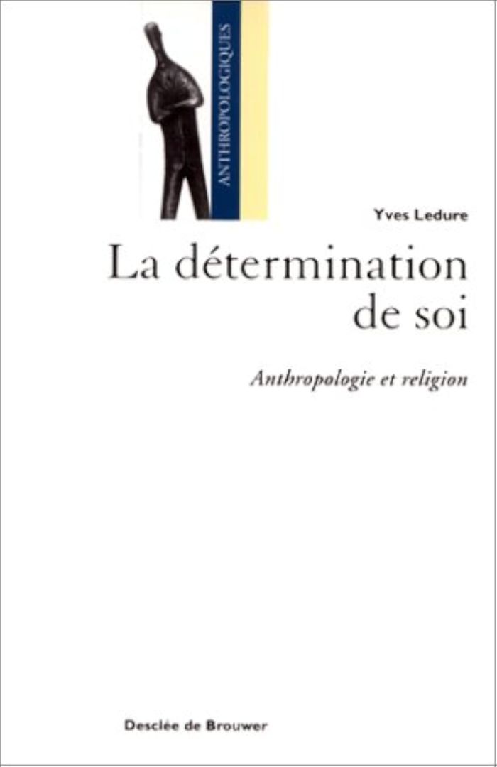 Couverture du livre « LA DETERMINATION DE SOI - ANTHROPOLOGIE ET RELIGION » de Yves Ledure, librairie Les Contes Infusés à Corte