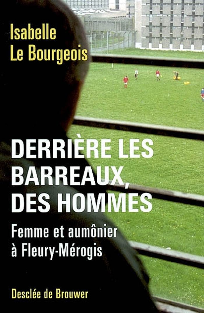 Couverture du livre « DERRIERE LES BARREAUX, DES HOMMES - FEMME ET AUMONIER A FLEURY-MEROGIS » de Le Bourgeois I., librairie Les Contes Infusés à Corte