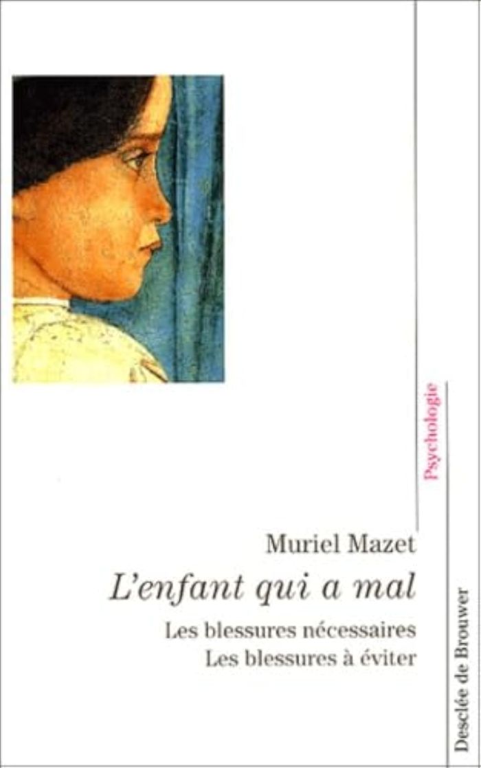 Couverture du livre « L'ENFANT QUI A MAL - LES BLESSURES NECESSAIRES, LES BLESSURES A EVITER » de Muriel Mazet, librairie Les Contes Infusés à Corte
