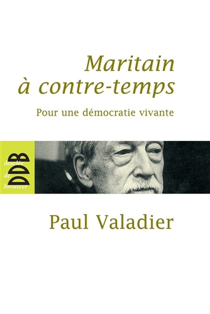 Couverture du livre « MARITAIN A CONTRE-TEMPS - POUR UNE DEMOCRATIE VIVANTE » de Paul Valadier, librairie Les Contes Infusés à Corte