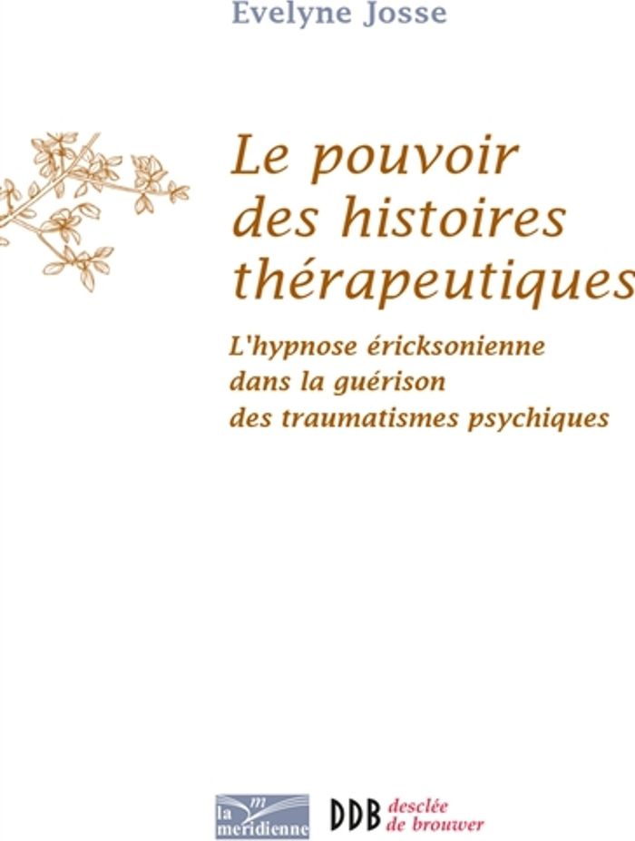 Couverture du livre « LE POUVOIR DES HISTOIRES THERAPEUTIQUES - L'HYPNOSE ERICKSONIENNE DANS LA GUERISON DES TRAUMATISMES » de Evelyne Josse, librairie Les Contes Infusés à Corte