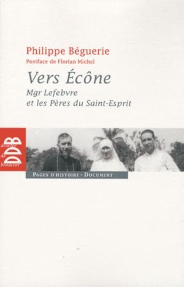 Couverture du livre « VERS ECONE - MGR LEFEBVRE ET LES PERES DU SAINT-ESPRIT - CHRONIQUE DES EVENEMENTS 1960-1968 » de Beguerie/michel, librairie Les Contes Infusés à Corte