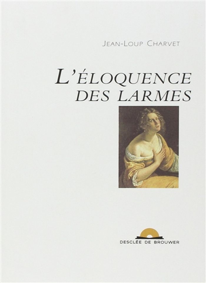 Couverture du livre « L'ELOQUENCE DES LARMES » de Jean-Loup Charvet, librairie Les Contes Infusés à Corte