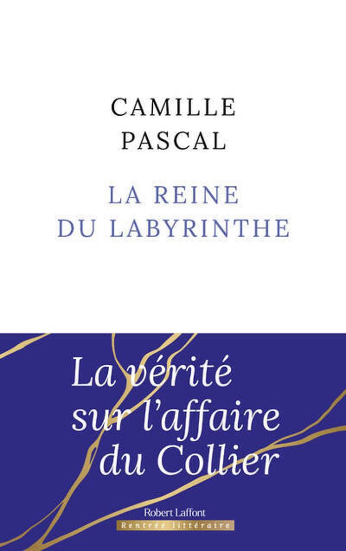 Couverture du livre « La reine du labyrinthe ou La vérité sur l'affaire du collier : roman » de Camille Pascal, librairie Les Contes Infusés à Corte