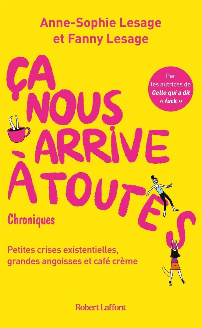 Couverture du livre « Ça nous arrive à toutes : petites crises existentielles, grandes angoises et café crème » de Anne-Sophie Lesage, librairie Les Contes Infusés à Corte