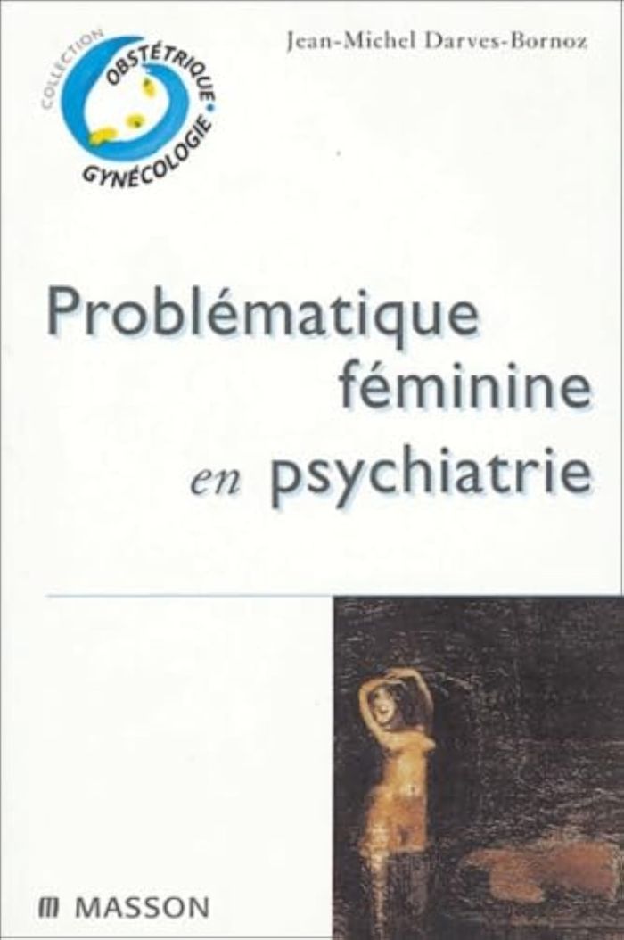 Couverture du livre « PROBLEMATIQUE FEMININE EN PSYCHIATRIE - POD » de J-M. Darves-Bornoz, librairie Les Contes Infusés à Corte