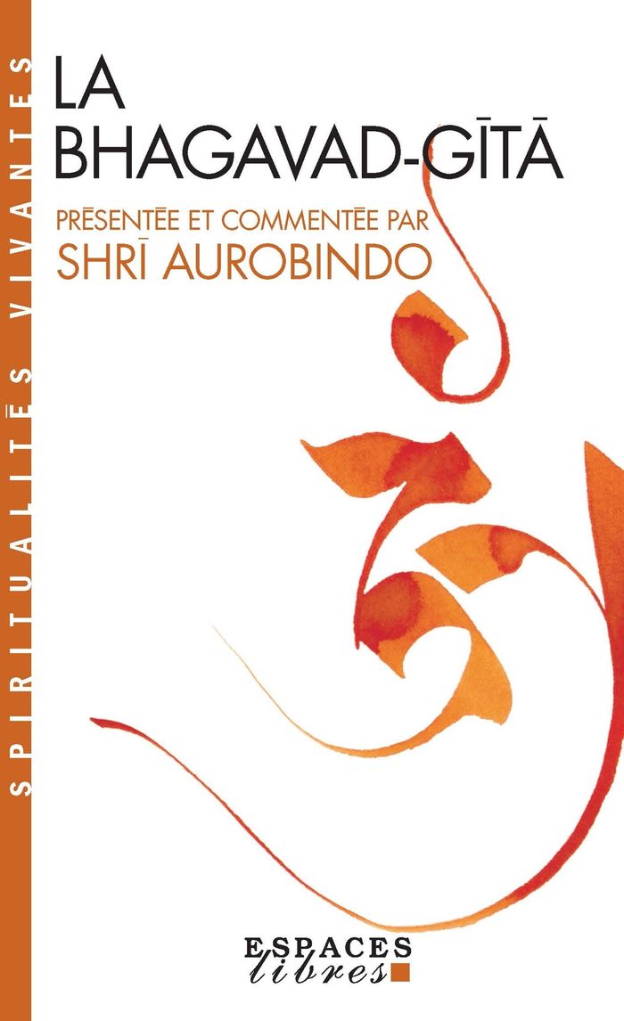 Couverture du livre « SPIRITUALITES VIVANTES POCHE - T01 - LA BHAGAVAD GITA (ESPACES LIBRES - SPIRITUALITES VIVANTES) » de Shri Aurobindo, librairie Les Contes Infusés à Corte