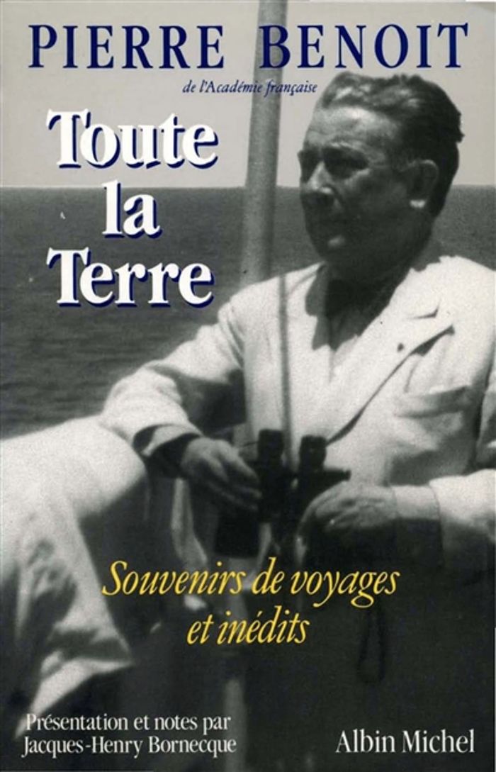 Couverture du livre « TOUTE LA TERRE - SOUVENIRS DE VOYAGES ET INEDITS » de Pierre Benoit, librairie Les Contes Infusés à Corte