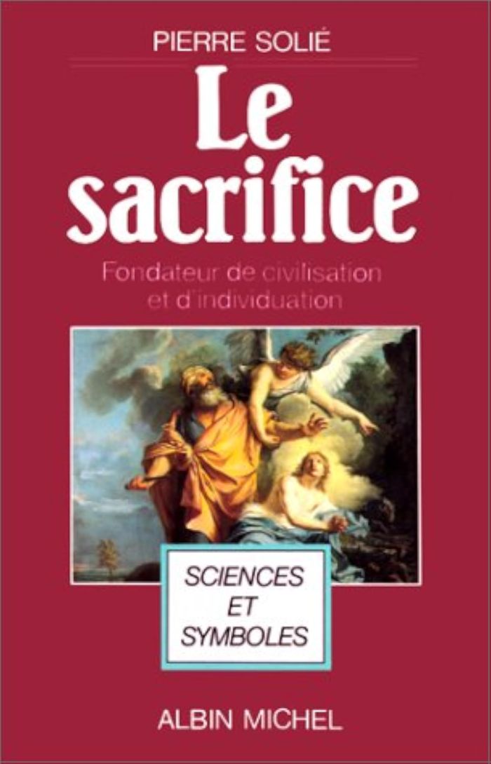 Couverture du livre « LE SACRIFICE, FONDATEUR DE CIVILISATION ET D'INDIVIDUATION » de Pierre Solie, librairie Les Contes Infusés à Corte