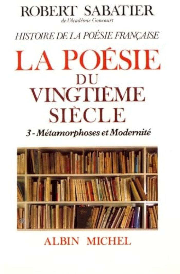 Couverture du livre « HISTOIRE DE LA POESIE FRANCAISE - POESIE DU XXE SIECLE - TOME 3 - LA METAMORPHOSES ET MODERNITE » de Robert Sabatier, librairie Les Contes Infusés à Corte