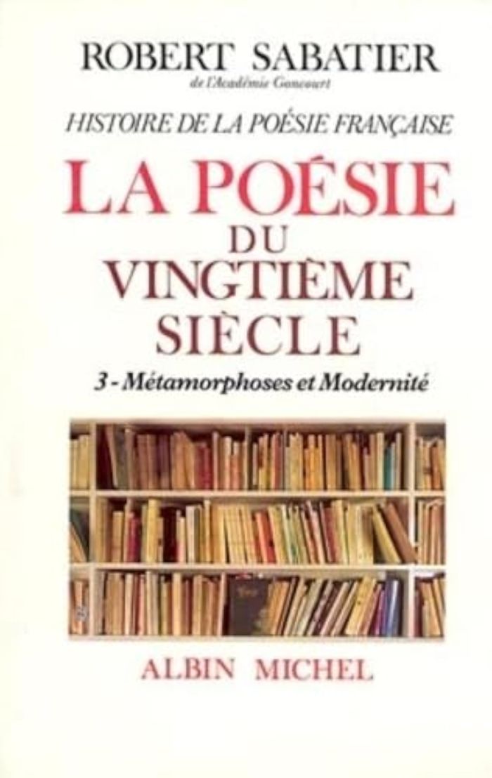 Couverture du livre « HISTOIRE DE LA POESIE FRANCAISE - POESIE DU XXE SIECLE - TOME 3 - LA METAMORPHOSES ET MODERNITE » de Robert Sabatier, librairie Les Contes Infusés à Corte