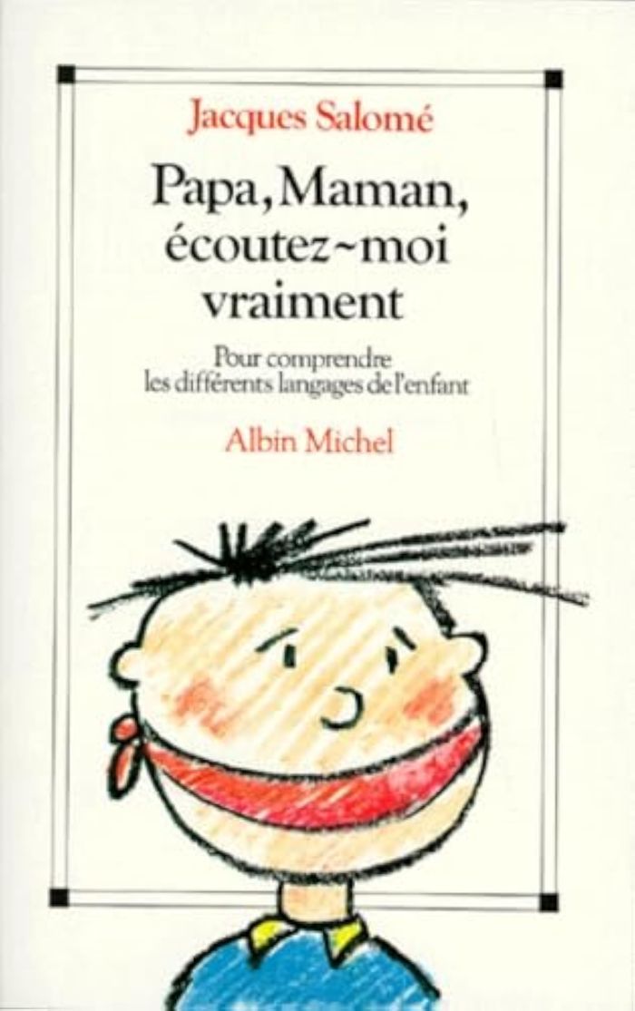 Couverture du livre « PAPA, MAMAN, ECOUTEZ-MOI VRAIMENT - POUR COMPRENDRE LES DIFFERENTS LANGAGES DE L'ENFANT » de Jacques Salome, librairie Les Contes Infusés à Corte