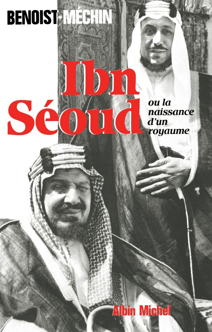 Couverture du livre « IBN-SEOUD OU LA NAISSANCE D'UN ROYAUME - LE LOUP ET LE LEOPARD » de J. Benoist-Mechin, librairie Les Contes Infusés à Corte