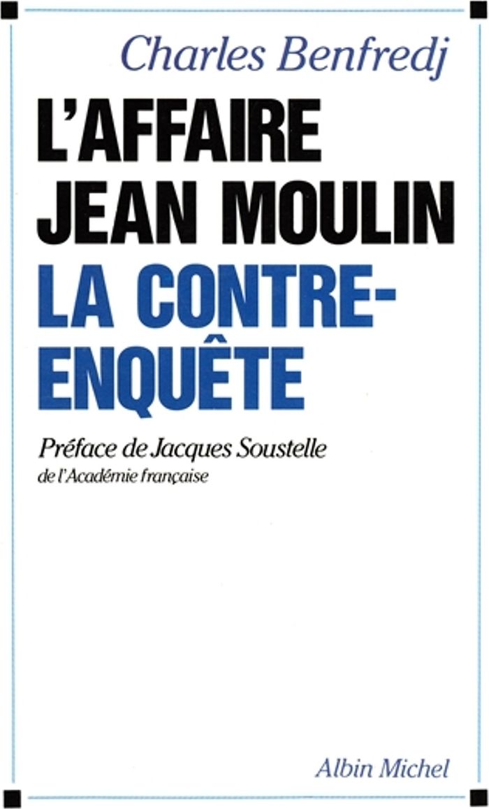 Couverture du livre « L'AFFAIRE JEAN MOULIN - LA CONTRE-ENQUETE » de Charles Benfredj, librairie Les Contes Infusés à Corte