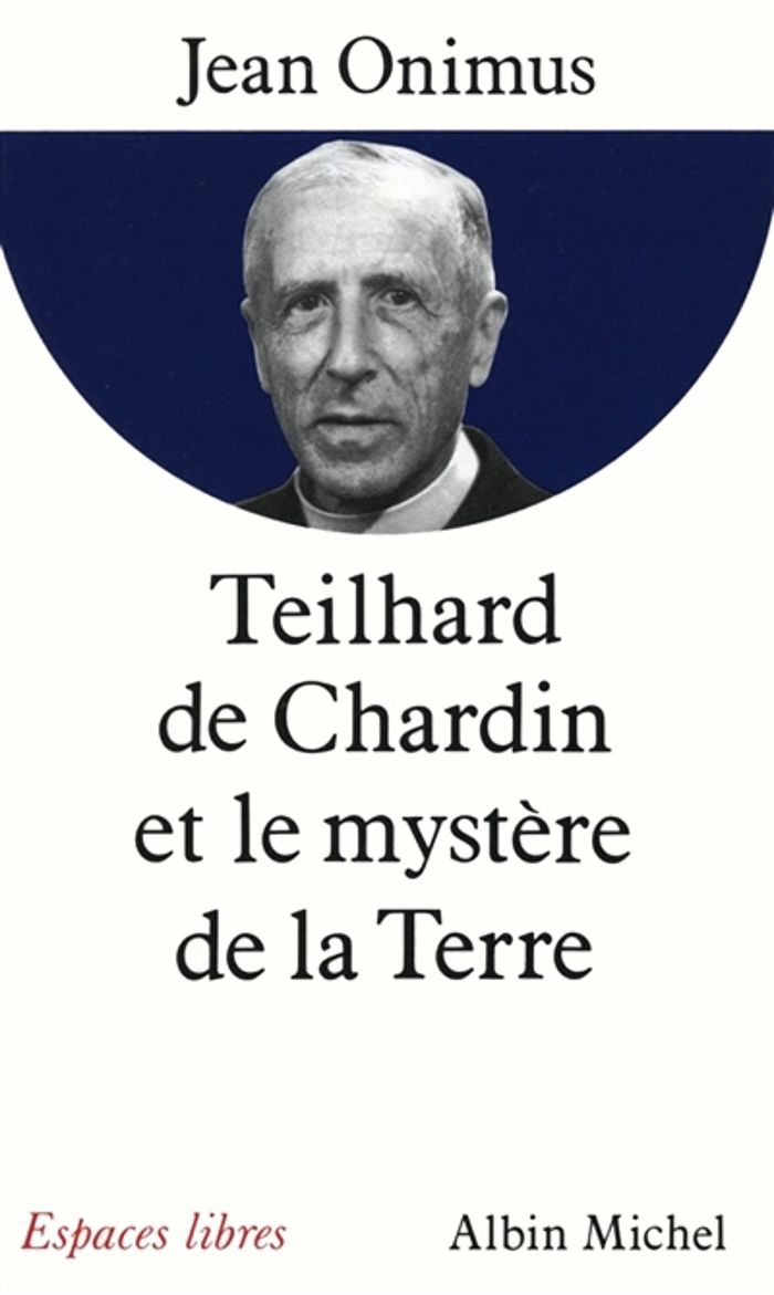 Couverture du livre « ESPACES LIBRES - T21 - TEILHARD DE CHARDIN ET LE MYSTERE DE LA TERRE » de Jean Onimus, librairie Les Contes Infusés à Corte