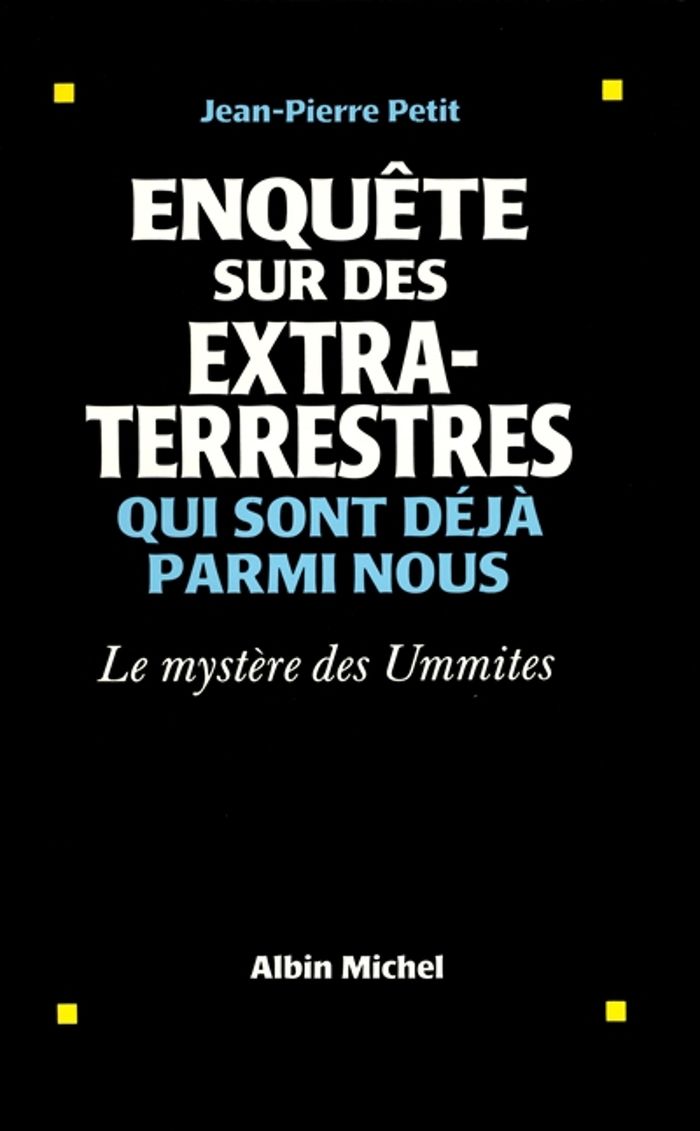 Couverture du livre « ENQUETE SUR DES EXTRATERRESTRES QUI SONT DEJA PARMI NOUS - LE MYSTERE DES UMMITES » de Jean-Pierre Petit, librairie Les Contes Infusés à Corte